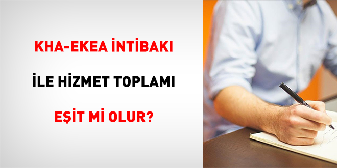 Kha-Ekea �ntibak� �le Hizmet Toplam� E�it Mi Olur? - Son Dakika Haber