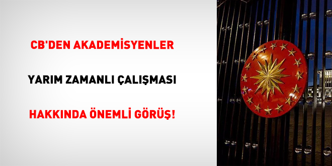 CB'den Akademisyenler Yar�m Zamanl� �al��mas� Hakk�nda �nemli G�r��!
