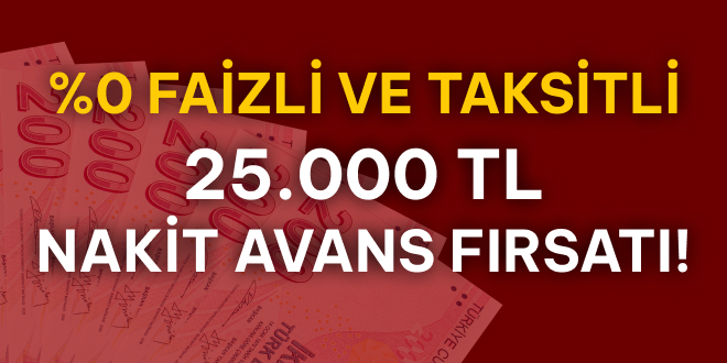 %0 Faizli ve Taksitli 25.000 TL!