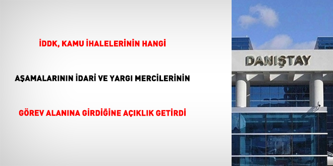 �DDK, kamu ihalelerinin hangi a�amalar�n�n idari ve yarg� mercilerinin g�rev alan�na girdi�ine a��kl�k getirdi