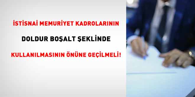 �stisnai memuriyet kadrolar�n�n doldur bo�alt �eklinde kullan�lmas�n�n �n�ne ge�ilmeli! - Son Dakika Haber