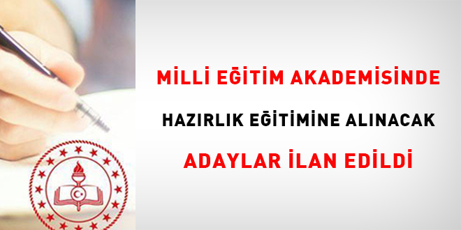 Milli E�itim Akademisinde haz�rl�k e�itimine al�nacak adaylar ilan edildi - Son Dakika Haber