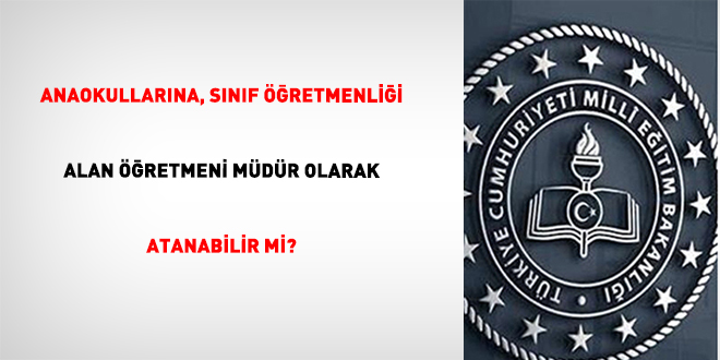 Anaokullar�na, s�n�f ��retmenli�i alan ��retmeni m�d�r olarak atanabilir mi? - Son Dakika Haber