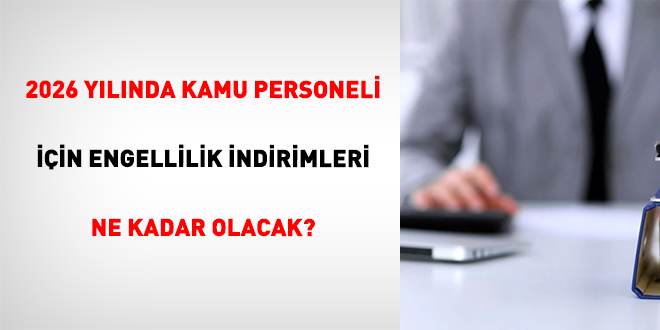 2026 Y�l�nda Kamu Personeli ��in Engellilik �ndirimleri Ne Kadar Olacak?