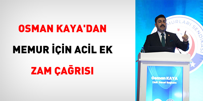Osman Kaya'dan Memur ��in Acil Ek Zam �a�r�s� - Son Dakika Haber