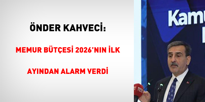 �nder Kahveci: Memur B�t�esi 2026'n�n �lk Ay�ndan Alarm Verdi