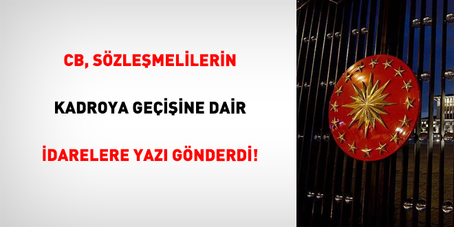 CB, S�zle�melilerin Kadroya Ge�i�ine Dair �darelere Yaz� G�nderdi!