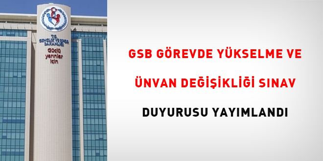 GSB G�revde Y�kselme ve Unvan De�i�ikli�i S�nav duyurusu yay�mland� - Son Dakika Haber