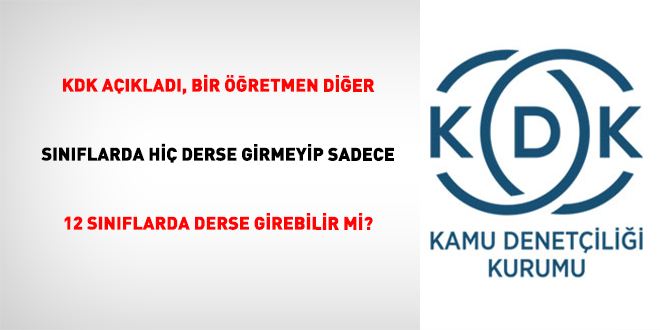 KDK A��klad�, bir ��retmen di�er s�n�flarda hi� derse girmeyip sadece 12 s�n�flarda derse girebilir mi?