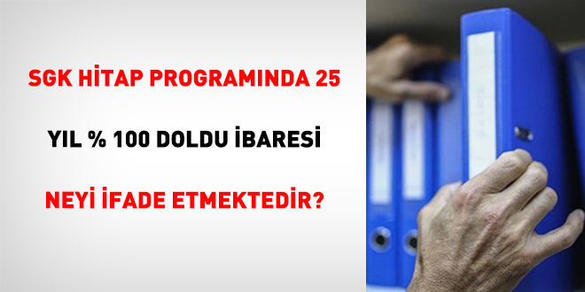 SGK Hitap Program�nda 25 Y�l % 100 Doldu �baresi Neyi �fade Etmektedir?
