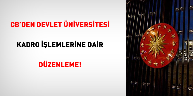 CB'den Devlet �niversitesi Kadro ��lemlerine Dair D�zenleme! - Son Dakika Haber