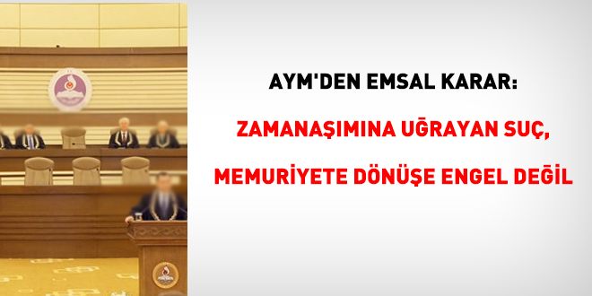 AYM'den Emsal Karar: Zamana��m�na U�rayan Su�, Memuriyete D�n��e Engel De�il