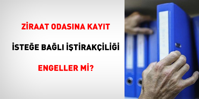 Ziraat Odas�na Kay�t �ste�e Ba�l� ��tirak�ili�i Engeller Mi? - Son Dakika Haber