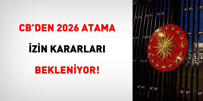 CB'den 2026 Atama �zin Kararlar� Bekleniyor! - Son Dakika Haber