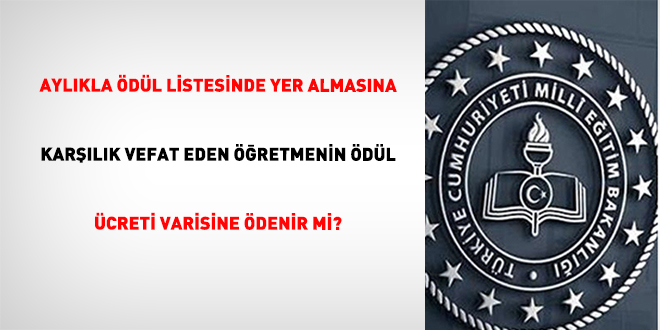 Ayl�kla �d�l listesinde yer almas�na kar��l�k vefat eden ��retmenin �d�l �creti varisine �denir mi? - Son Dakika Haber
