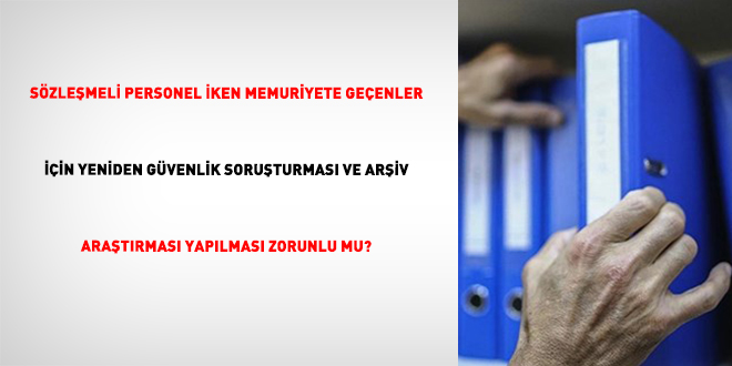S�zle�meli Personel �ken Memuriyete Ge�enler ��in Yeniden G�venlik Soru�turmas� Ve Ar�iv Ara�t�rmas� Yap�lmas� Zorunlu Mu? - Son Dakika Haber