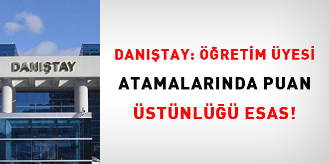 Dan��tay: ��retim �yesi atamalar�nda puan �st�nl��� esas!