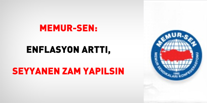 Memur-Sen: Enflasyon artt�, seyyanen zam �a�r�s� geldi