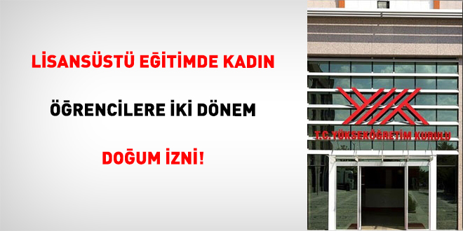 Lisans�st� E�itimde Kad�n ��rencilere �ki D�nem Do�um �zni! - Son Dakika Haber