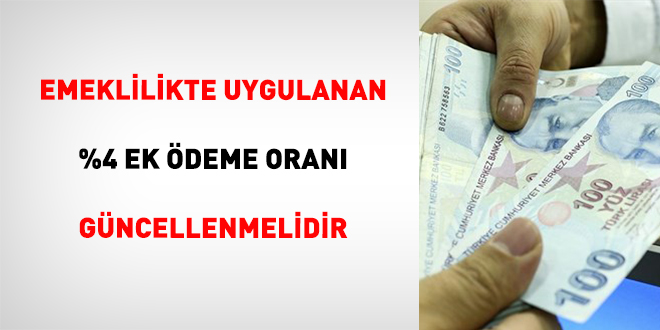 Emeklilikte Uygulanan %4 Ek �deme Oran� G�ncellenmelidir