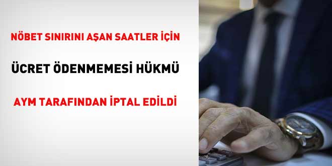 N�bet s�n�r�n� a�an saatler i�in �cret �denmemesi h�km� iptal edildi