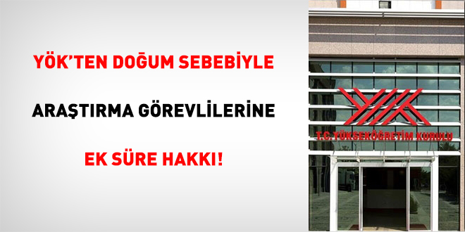 Y�K'ten Do�um Sebebiyle Ara�t�rma G�revlilerine Ek S�re Hakk�! - Son Dakika Haber