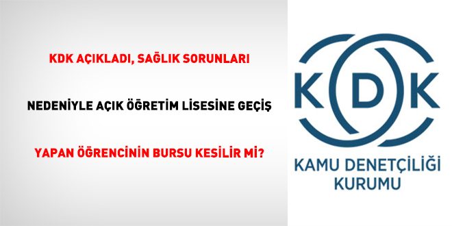KDK A��klad�, sa�l�k sorunlar� nedeniyle a��k ��retim lisesine ge�i� yapan ��rencinin bursu kesilir mi? - Son Dakika Haber