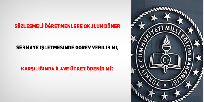 S�zle�meli ��retmenlere okulun d�ner sermaye i�letmesinde g�rev verilir mi, kar��l���nda ilave �cret �denir mi? - Son Dakika Haber