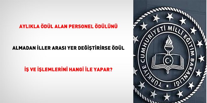 Ayl�kla �d�l alan personel �d�l�n� almadan iller aras� yer de�i�tirirse �d�l i� ve i�lemlerini hangi ile yapar? - Son Dakika Haber
