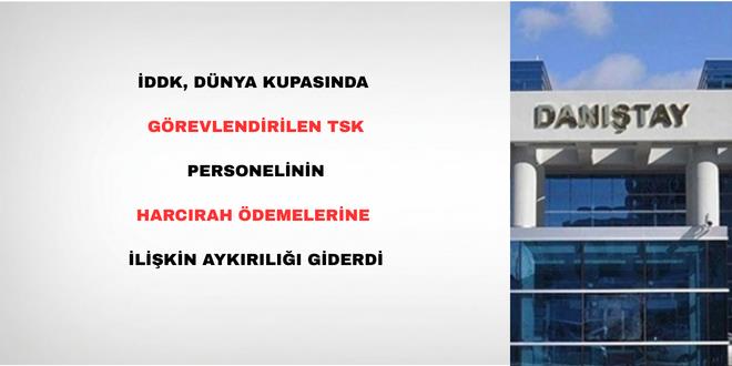 �DDK, D�nya Kupas�nda g�revlendirilen TSK personelinin harc�rah �demelerine ili�kin ayk�r�l��� giderdi