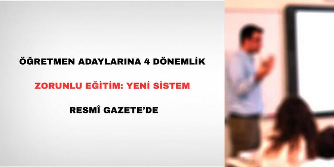 ��retmen adaylar�na 4 d�nemlik zorunlu e�itim: Yeni sistem Resmi Gazete'de - Son Dakika Haber
