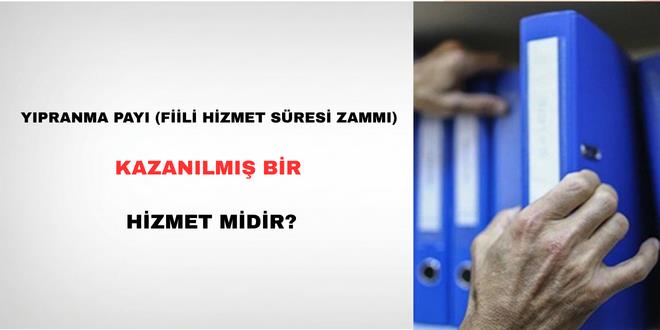 Y�pranma Pay� (Fiili Hizmet S�resi Zamm�) Kazan�lm�� Bir Hizmet Midir? - Son Dakika Haber