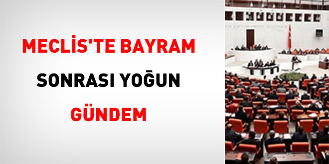 Meclis'te bayram sonras� yo�un g�ndem