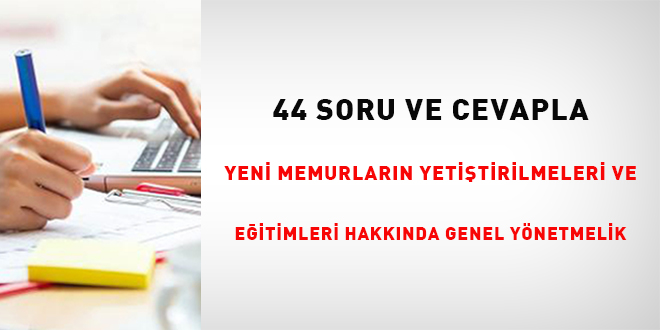 44 soru ve cevapla yeni memurlar�n yeti�tirilmeleri ve e�itimleri hakk�nda    genel y�netmelik - Son Dakika Haber