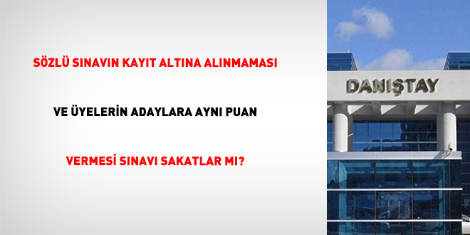 S�zl� s�nav�n kay�t alt�na al�nmamas� ve �yelerin adaylara ayn� puan vermesi s�nav� sakatlar m�?