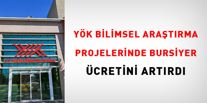 Y�K, bilimsel ara�t�rma projelerinde bursiyer �cretini art�rd� - Son Dakika Haber