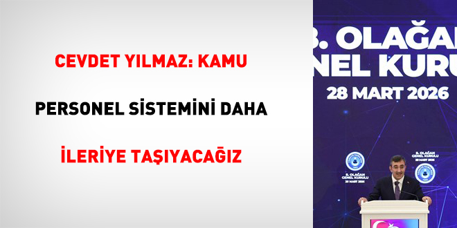 Cevdet Y�lmaz: Kamu personel sistemini daha ileriye ta��yaca��z