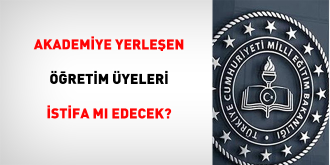 Akademiye Yerle�en ��retim �yeleri �stifa M� Edecek?