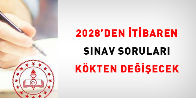 2028'den itibaren s�nav sorular� k�kten de�i�ecek - Son Dakika Haber
