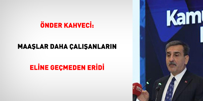 �nder Kahveci: Maa�lar daha �al��anlar�n eline ge�meden eridi - Son Dakika Haber