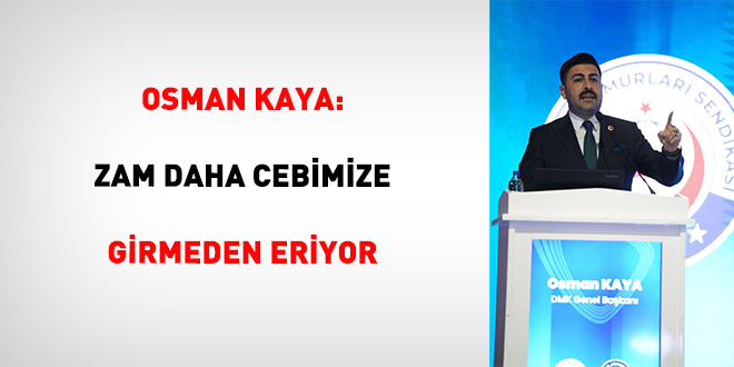 Osman Kaya: Zam daha cebimize girmeden eriyor - Son Dakika Haber
