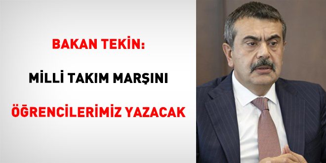 Bakan Tekin: Milli Tak�m Mar��n� ��rencilerimiz yazacak - Son Dakika Haber