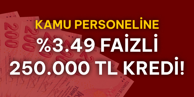 Kamu �al��anlar�na �zel 250.000 TL Kredi! - Son Dakika Haber