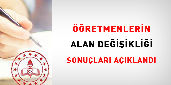 ��retmenlerin Alan De�i�ikli�i Sonu�lar� a��kland�