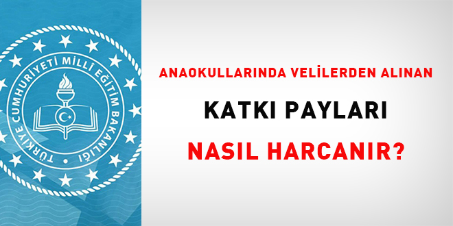 Anaokullar�nda velilerden al�nan katk� paylar� nas�l harcan�r? - Son Dakika Haber