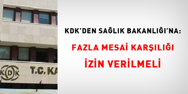 KDK'den Sa�l�k Bakanl���'na: Fazla mesai kar��l��� izin verilmeli - Son Dakika Haber