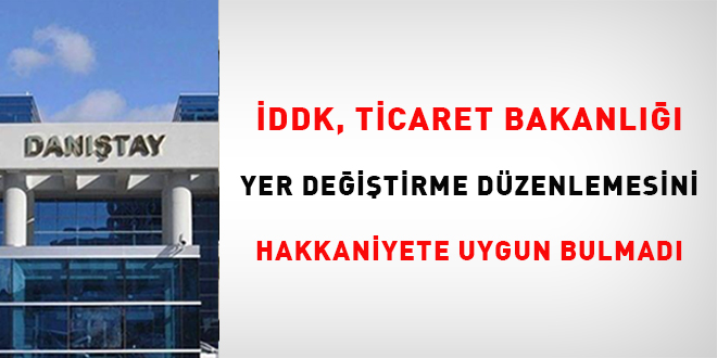 �DDK, Ticaret Bakanl��� yer de�i�tirme d�zenlemesini hakkaniyete uygun bulmad�