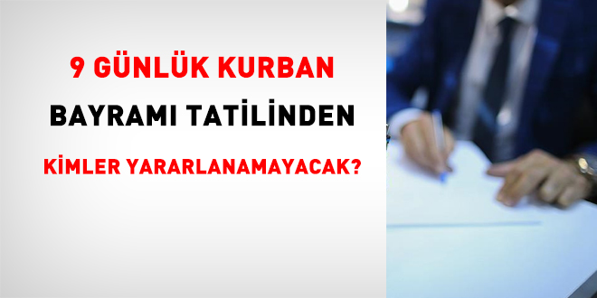 9 g�nl�k Kurban Bayram� tatilinden kimler yararlanamayacak? - Son Dakika Haber