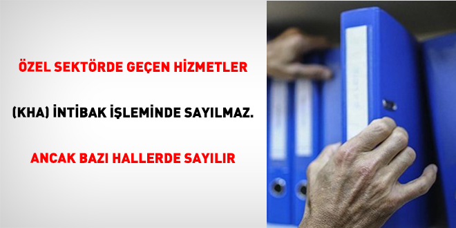 �zel Sekt�rde Ge�en Hizmetler (KHA) �ntibak ��leminde Say�lmaz. Ancak Baz� Hallerde Say�l�r - Son Dakika Haber