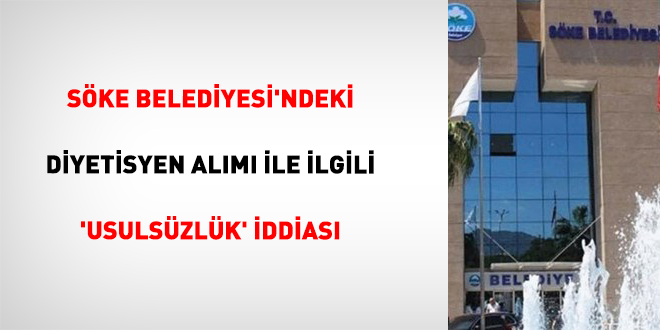 S�ke Belediyesi'ndeki Diyetisyen Al�m� �le �lgili 'Usuls�zl�k' �ddias�